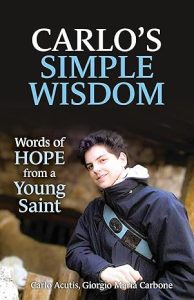 Carlo's Simple Wisdom - Words of Hope from a Young Saint