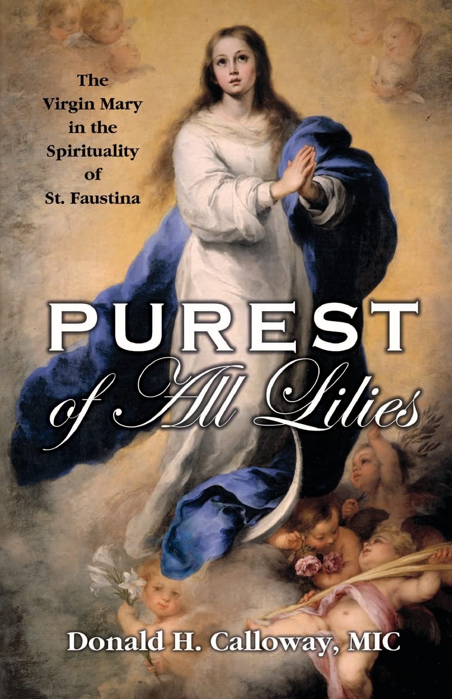 Purest of All Lilies: The Virgin Mary In the Spirituality of St. Faustina
